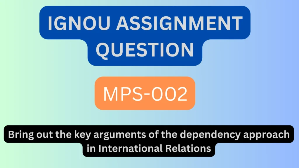 Bring out the key arguments of the dependency approach in International Relations